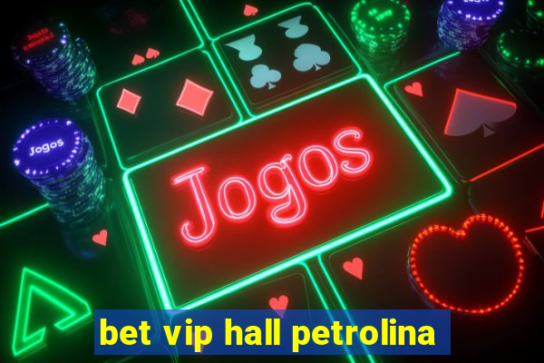 bet vip hall petrolina